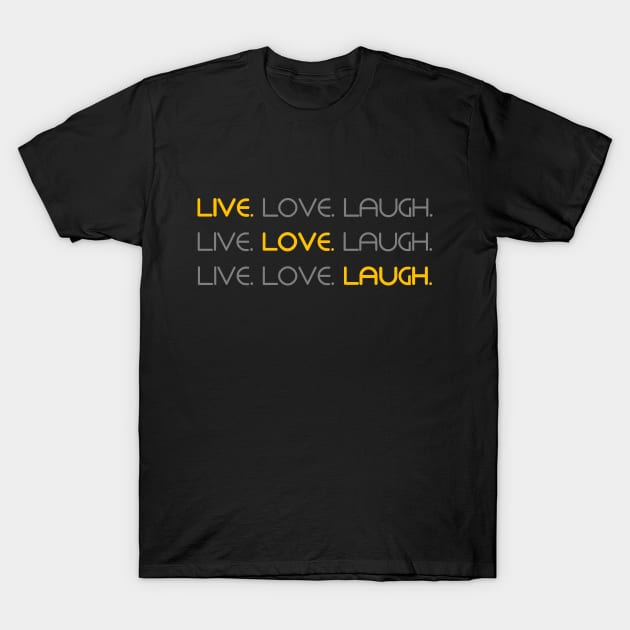 Live. Love. Laugh. T-Shirt by inotyler